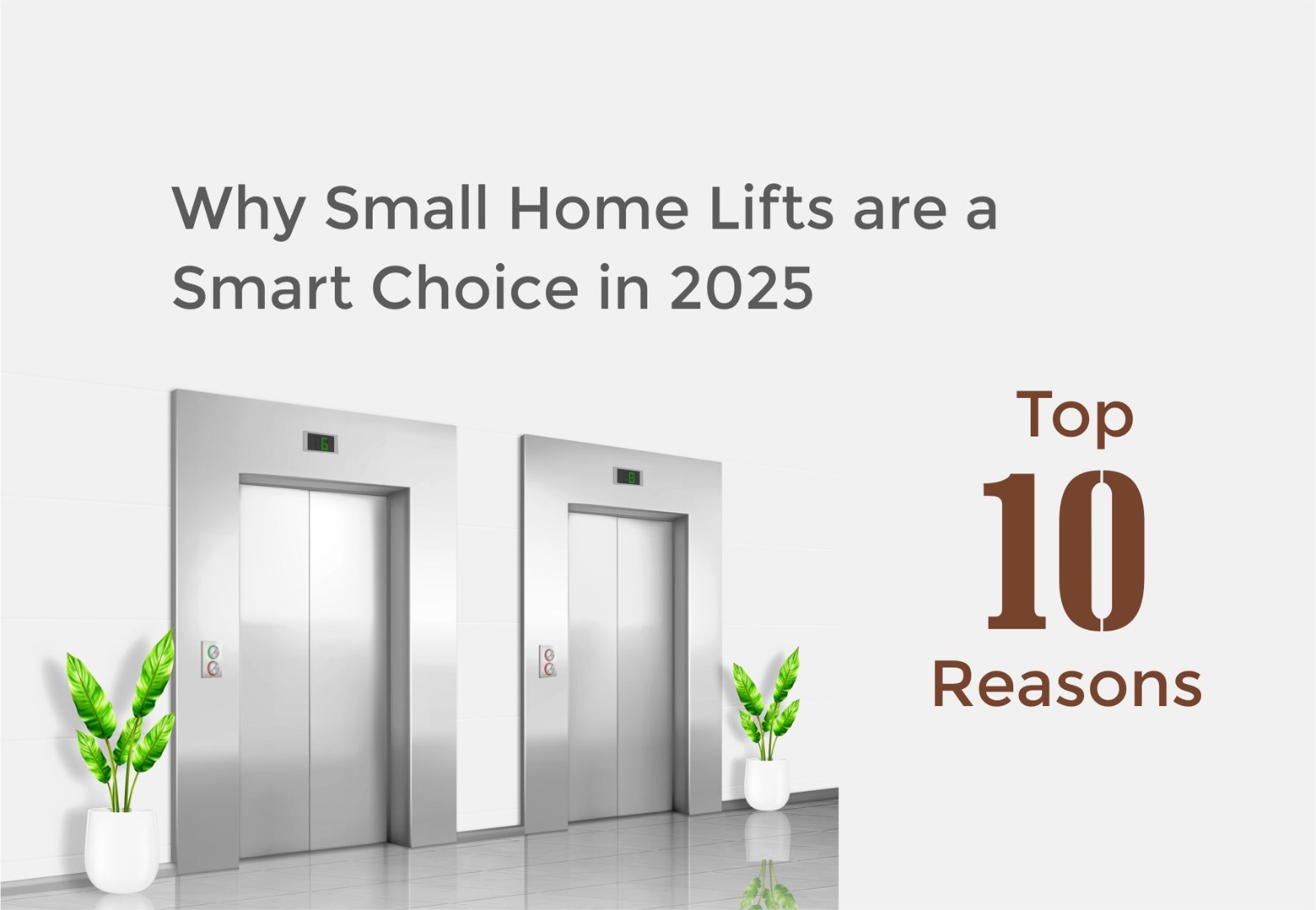 Why Small Home Lifts Are a Smart Choice in 2025 | Top 10 Reasons